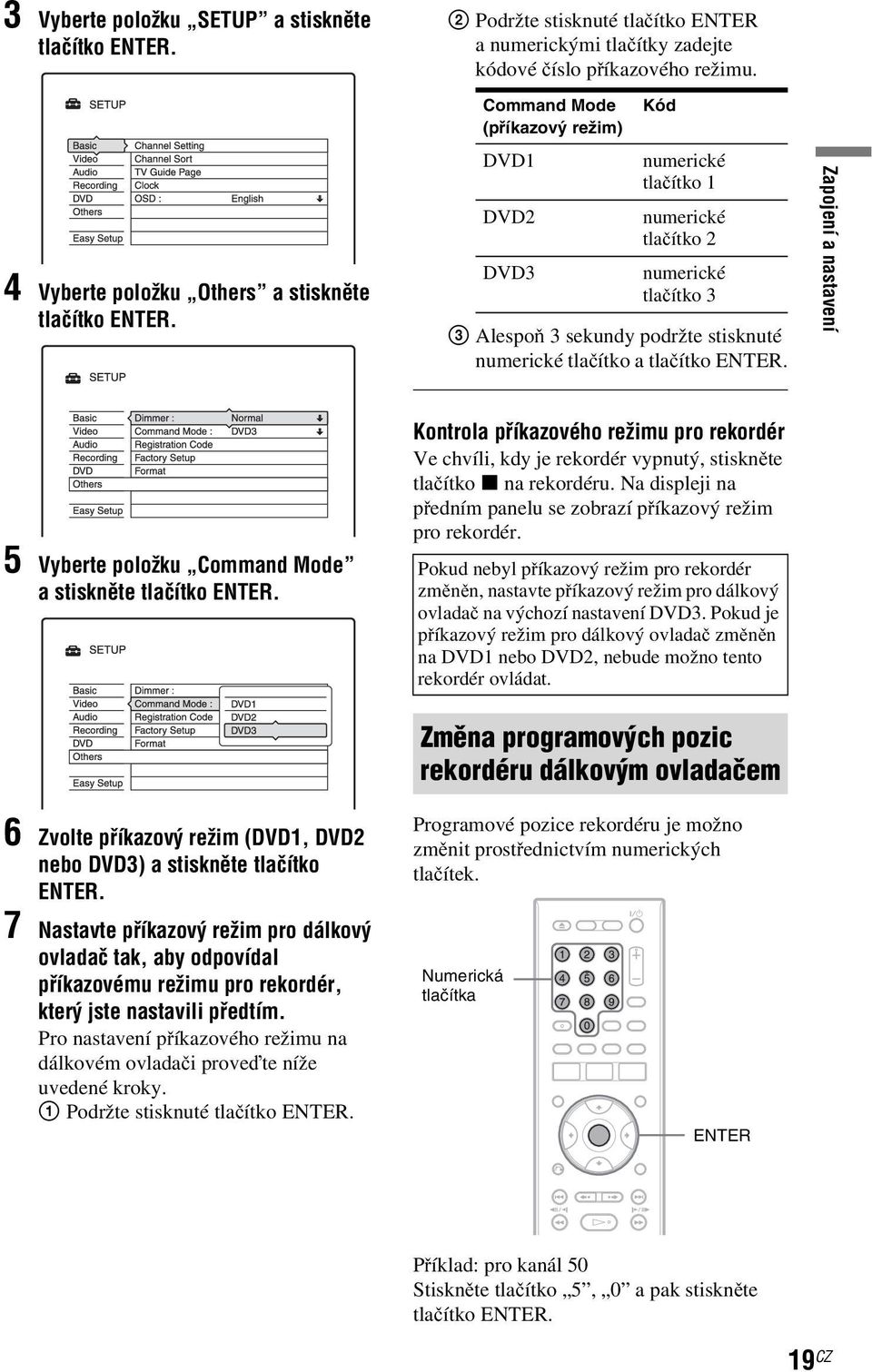 Vyberte položku Command Mode a stiskněte 6 Zvolte příkazový režim (DVD1, DVD2 nebo DVD3) a stiskněte tlačítko ENTER.