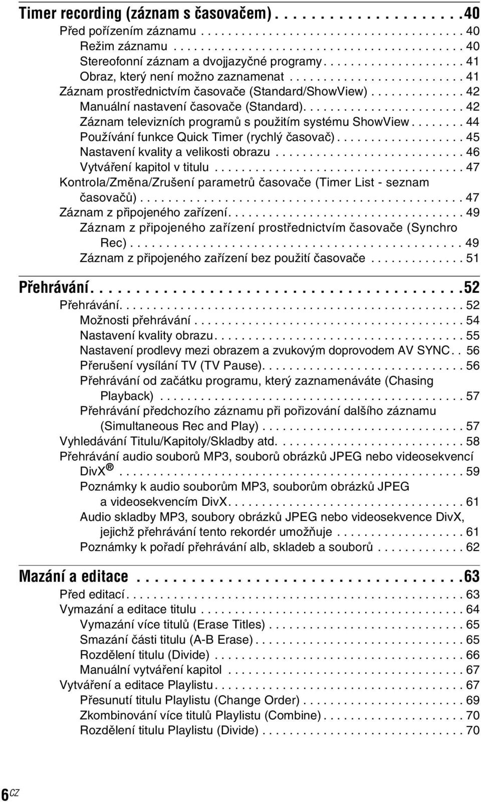 ....................... 42 Záznam televizních programů s použitím systému ShowView........ 44 Používání funkce Quick Timer (rychlý časovač)................... 45 Nastavení kvality a velikosti obrazu.