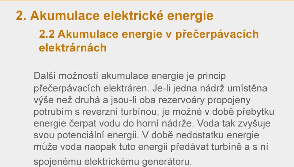 Je-li jedna nádrž umístěna výše než druhá a jsou-li oba rezervoáry propojeny potrubím s reverzní turbínou, je