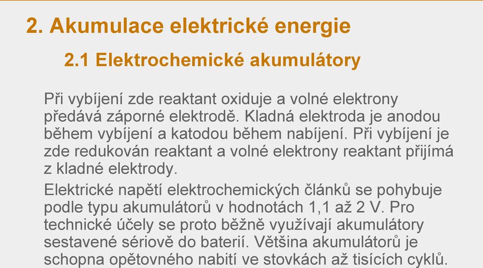 Při vybíjení je zde redukován reaktant a volné elektrony reaktant přijímá z kladné elektrody.