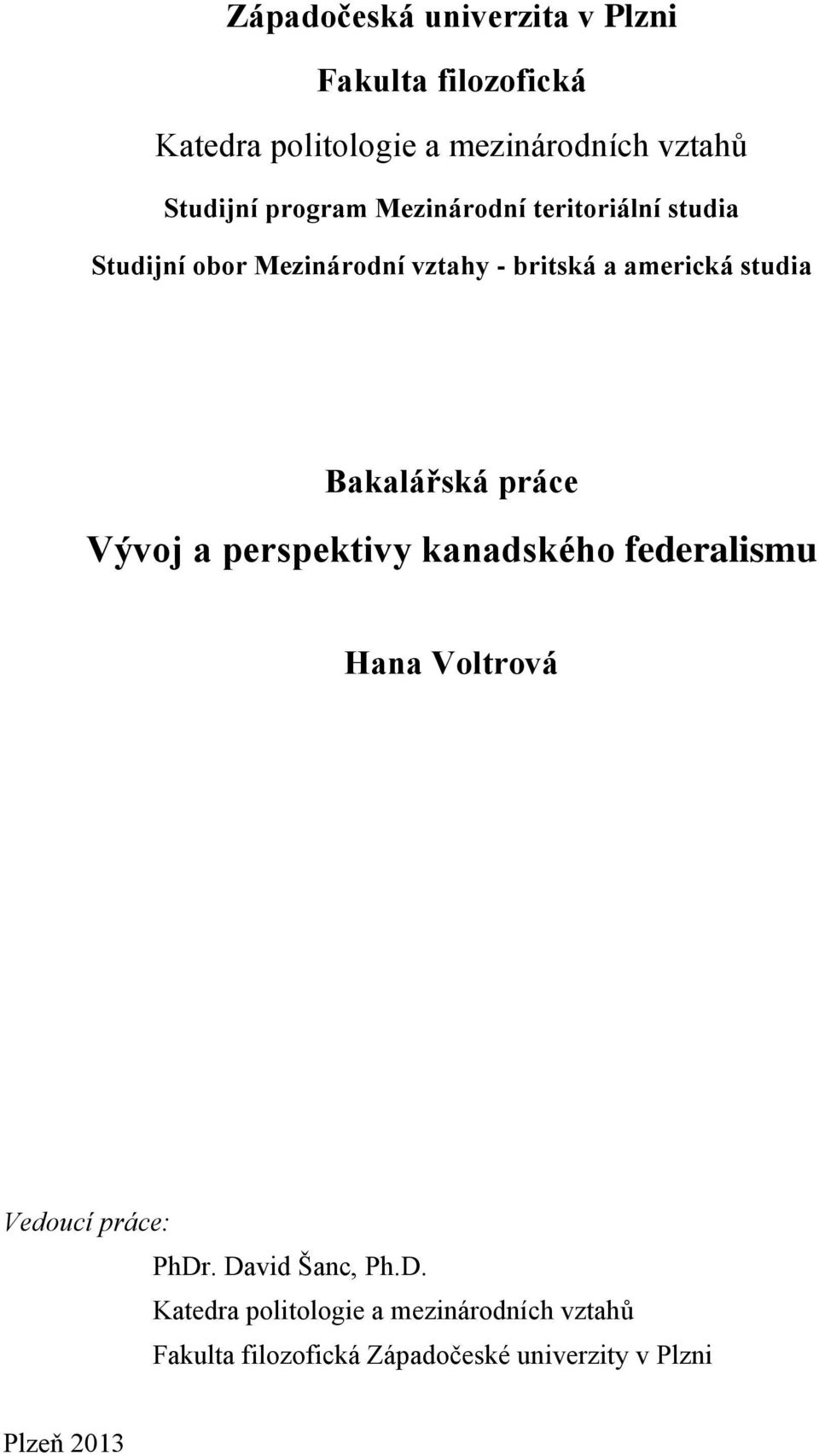 Bakalářská práce Vývoj a perspektivy kanadského federalismu Hana Voltrová Vedoucí práce: PhDr.