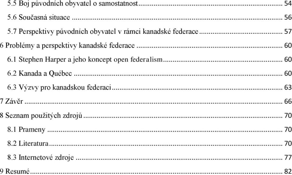 .. 60 6.1 Stephen Harper a jeho koncept open federalism... 60 6.2 Kanada a Québec... 60 6.3 Výzvy pro kanadskou federaci.