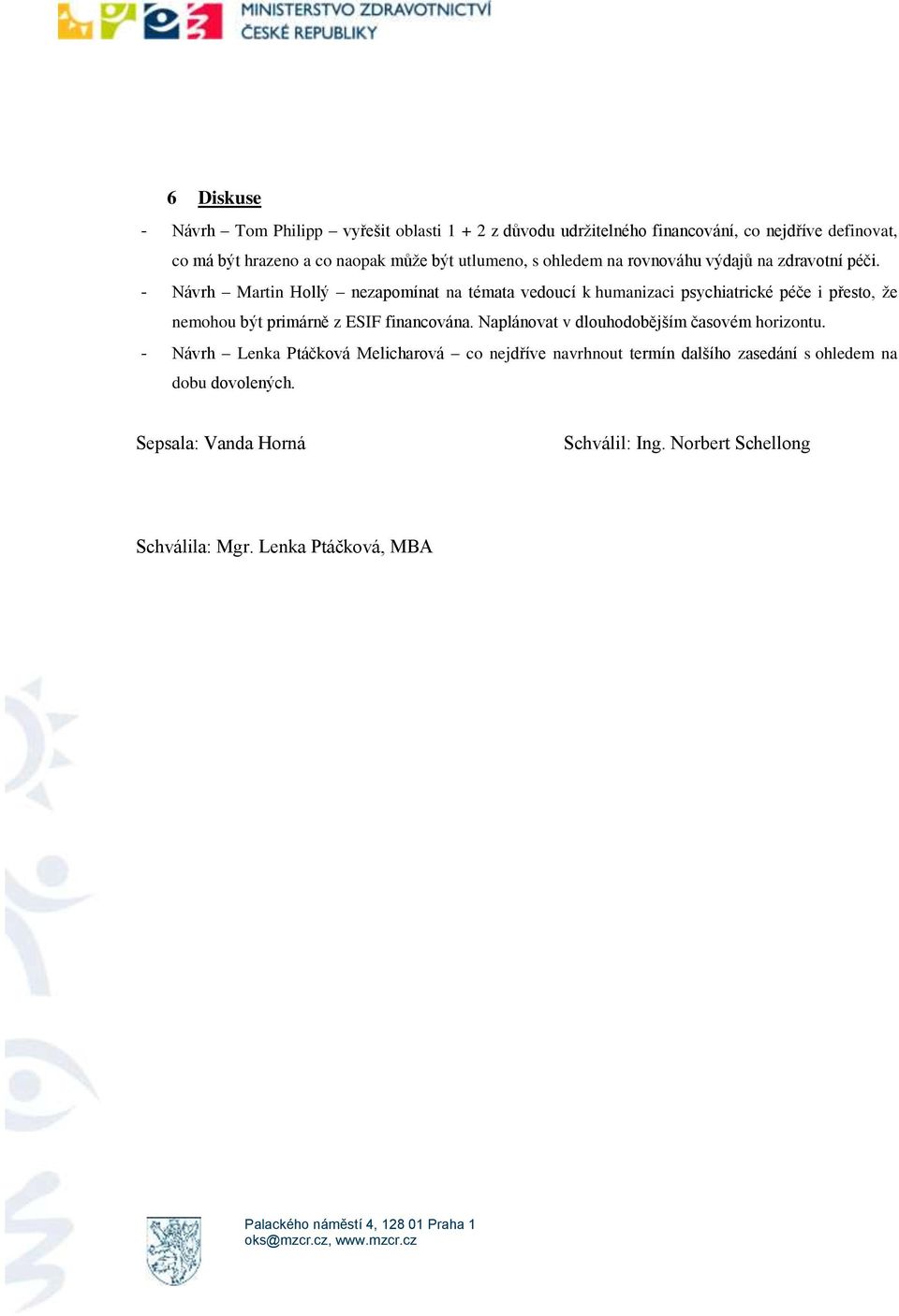 - Návrh Martin Hollý nezapomínat na témata vedoucí k humanizaci psychiatrické péče i přesto, že nemohou být primárně z ESIF financována.