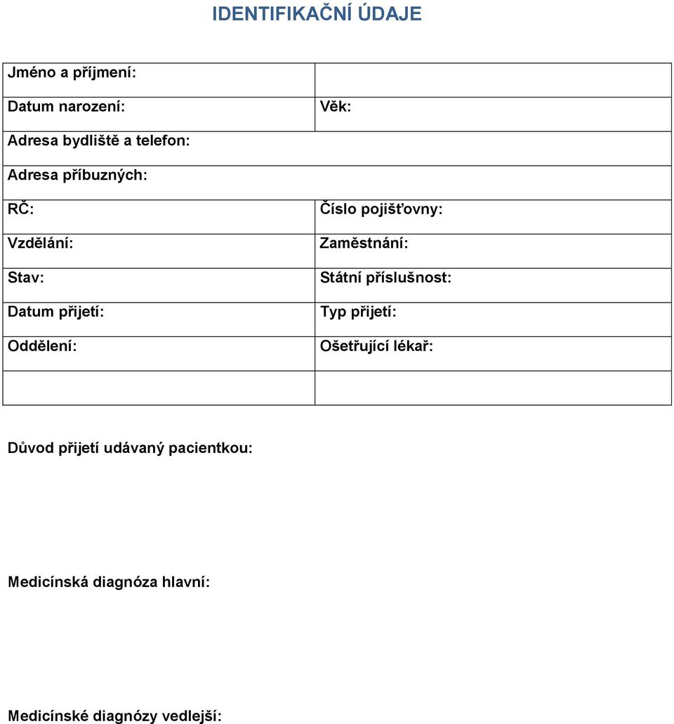pojišťovny: Zaměstnání: Státní příslušnost: Typ přijetí: Ošetřující lékař: Důvod