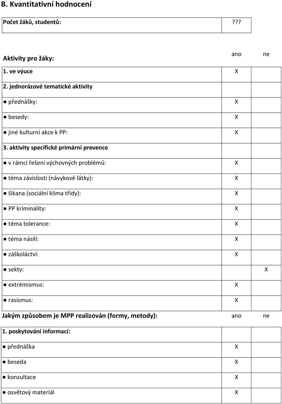 aktivity specifické primární prevence v rámci řešení výchovných problémů: téma závislosti (návykové látky): šikana (sociální klima