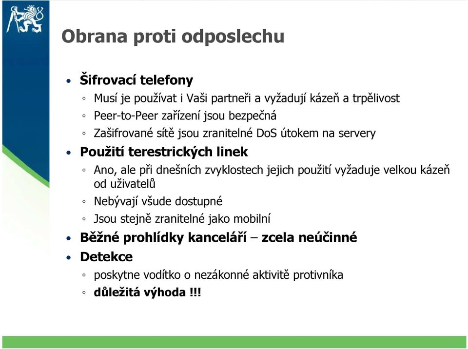 dnešních zvyklostech jejich použití vyžaduje velkou kázeň od uživatelů Nebývají všude dostupné Jsou stejně zranitelné