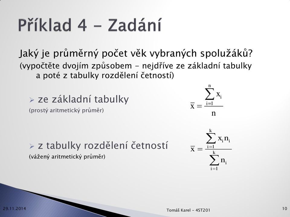 rozdělení četností) ze základní tabulky (prostý aritmetický průměr) x n i 1 n x