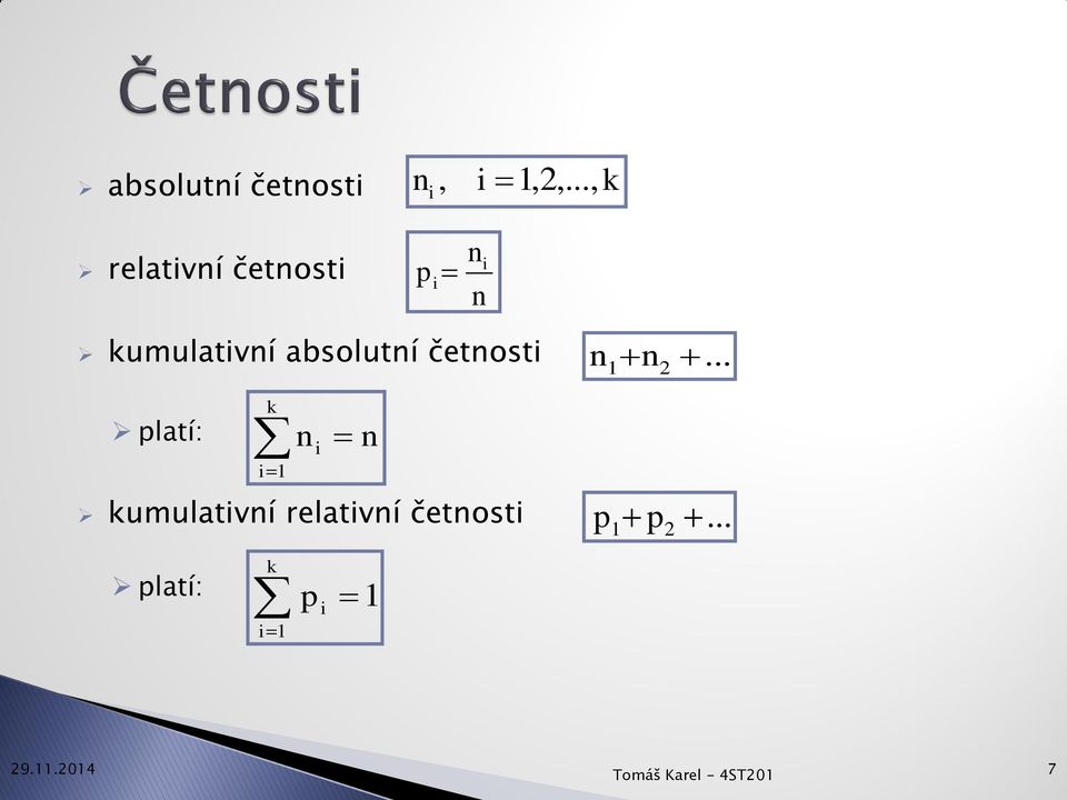 absolutní četnosti platí: k i1 n i kumulativní