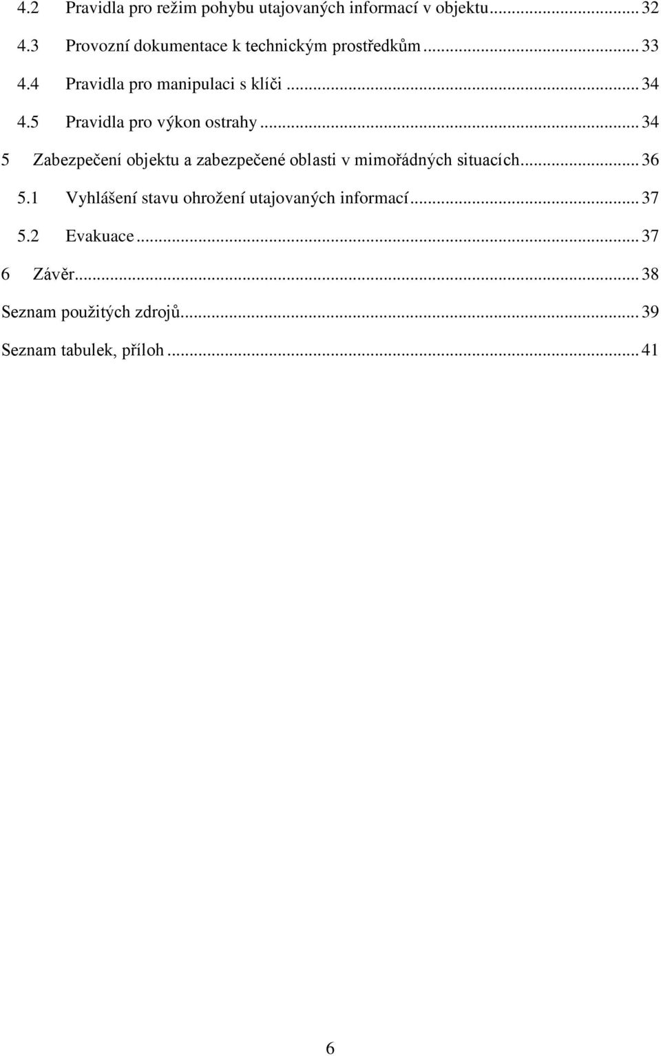 5 Pravidla pro výkon ostrahy... 34 5 Zabezpečení objektu a zabezpečené oblasti v mimořádných situacích.