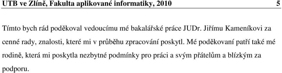 Jiřímu Kameníkovi za cenné rady, znalosti, které mi v průběhu zpracování