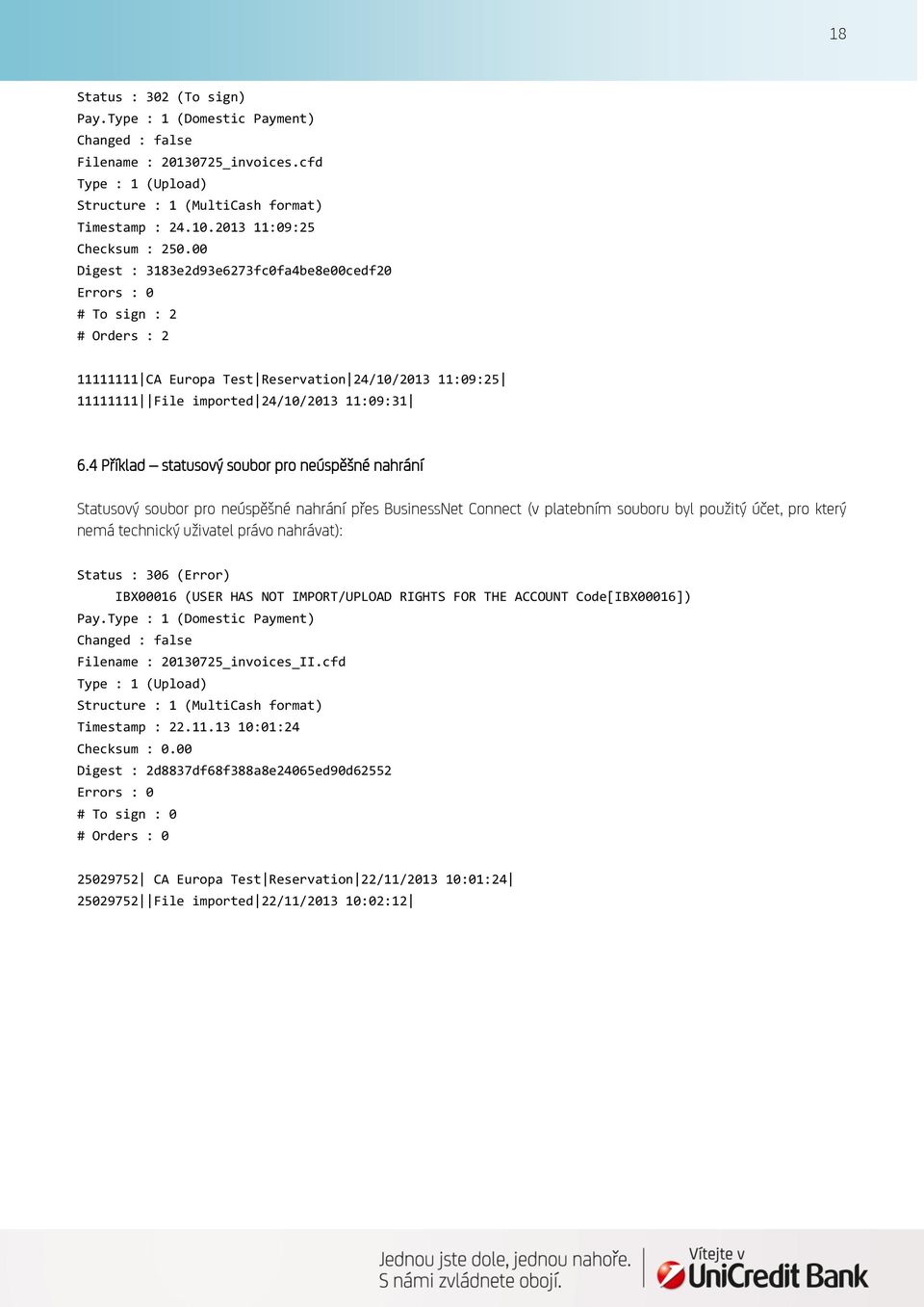 00 Digest : 3183e2d93e6273fc0fa4be8e00cedf20 Errors : 0 # To sign : 2 # Orders : 2 11111111 CA Europa Test Reservation 24/10/2013 11:09:25 11111111 File imported 24/10/2013 11:09:31 6.