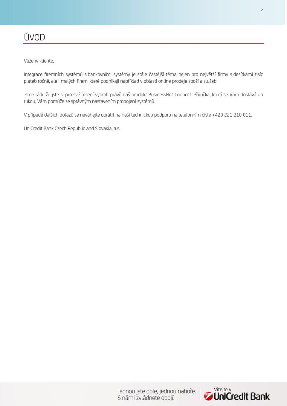 Jsme rádi, že jste si pro své řešení vybrali právě náš produkt BusinessNet Connect.