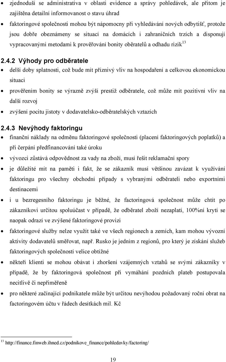 2 Výhody pro odběratele delší doby splatnosti, což bude mít příznivý vliv na hospodaření a celkovou ekonomickou situaci prověřením bonity se výrazně zvýší prestiž odběratele, což může mít pozitivní