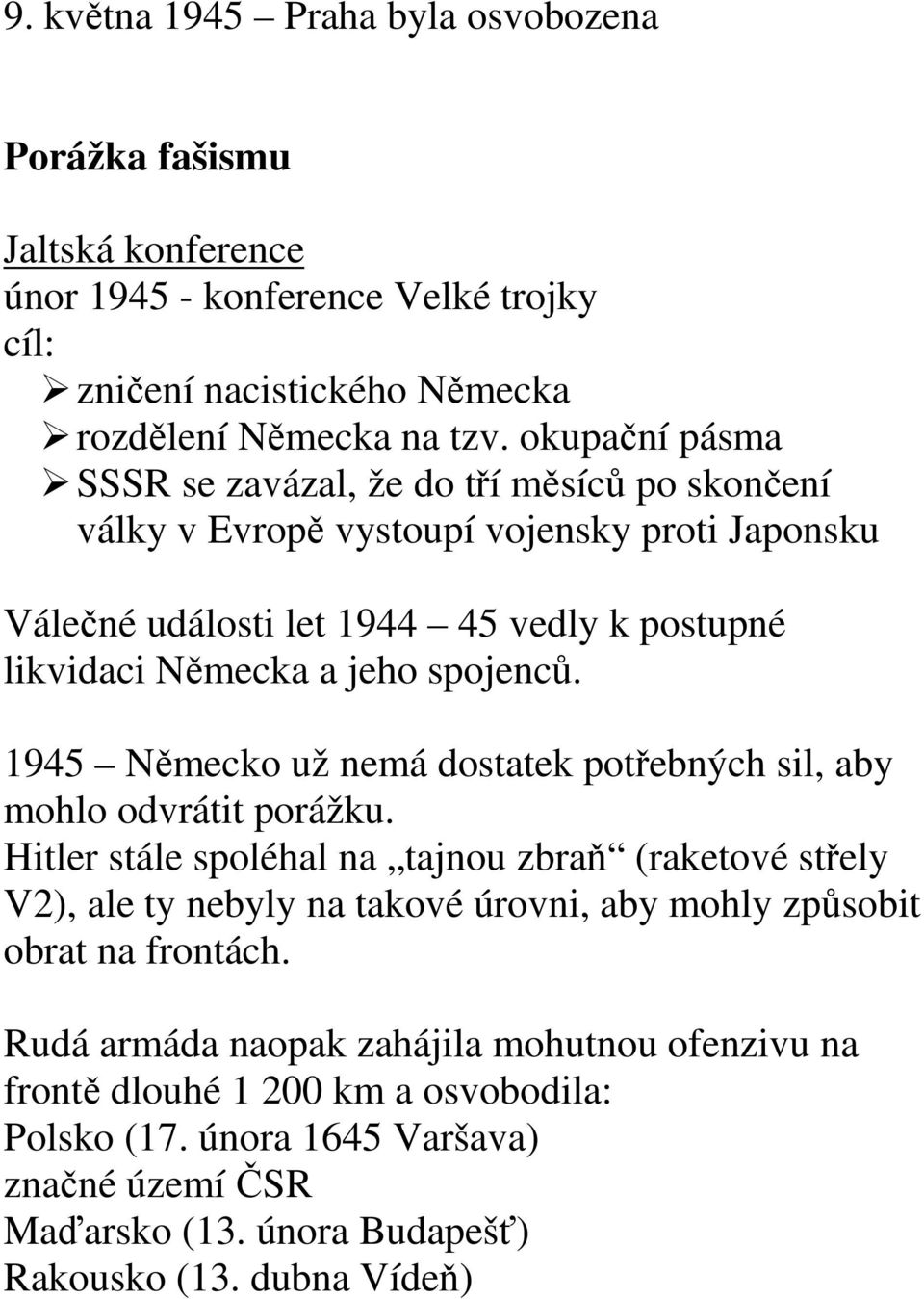 1945 Německo už nemá dostatek potřebných sil, aby mohlo odvrátit porážku.