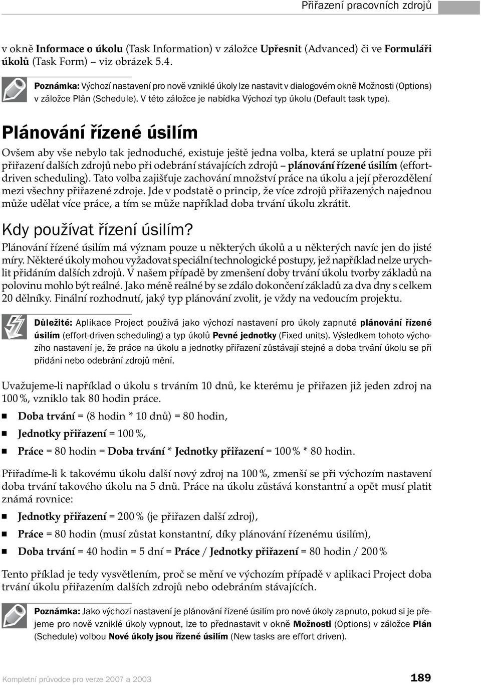 Plánování řízené úsilím Ovšem aby vše nebylo tak jednoduché, existuje ještě jedna volba, která se uplatní pouze při přiřazení dalších zdrojů nebo při odebrání stávajících zdrojů plánování řízené