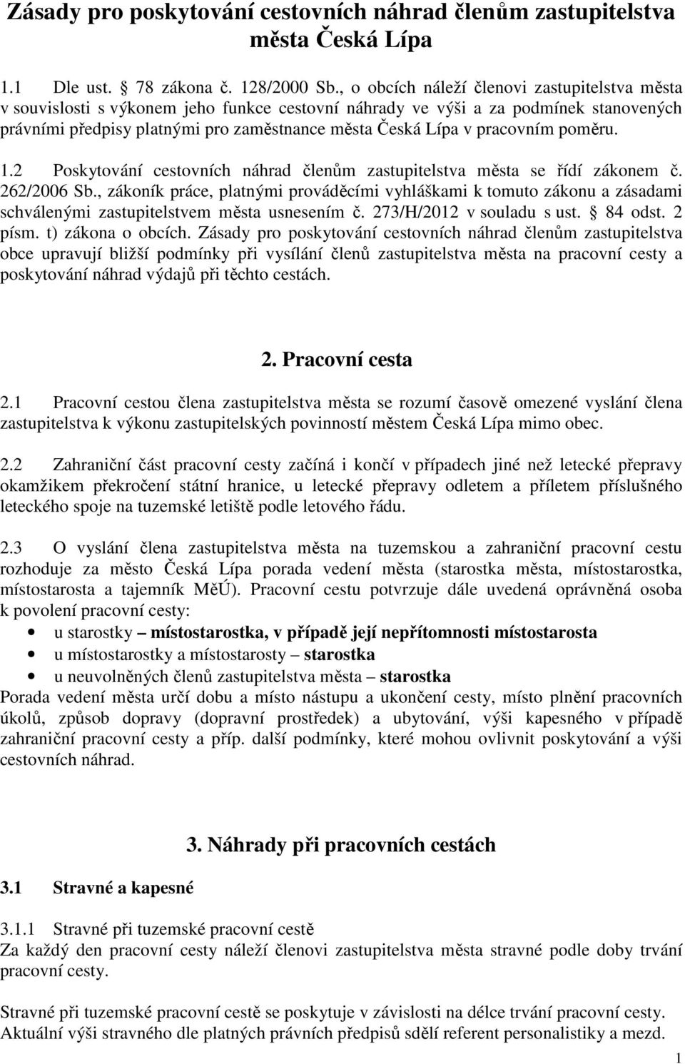 pracovním poměru. 1.2 Poskytování cestovních náhrad členům zastupitelstva města se řídí zákonem č. 262/2006 Sb.