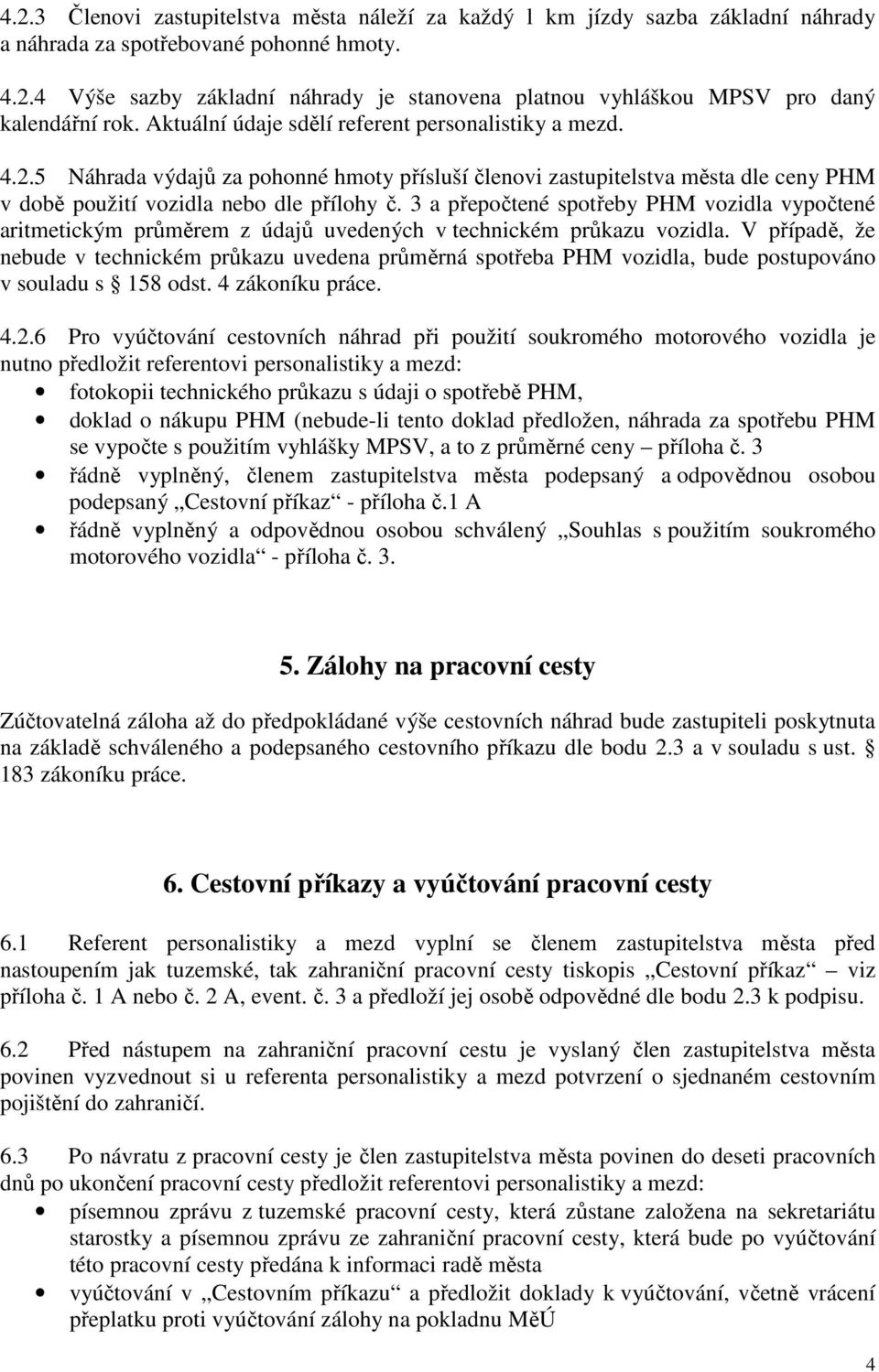 3 a přepočtené spotřeby PHM vozidla vypočtené aritmetickým průměrem z údajů uvedených v technickém průkazu vozidla.