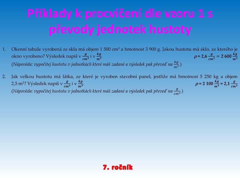 r = 2,6 cm3 = 2 600 (Nápověda: vypočítej hustotu v jednotkách které máš zadané a výsledek pak převeď na.) 2.