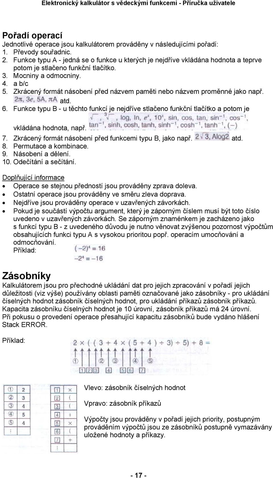 Zkrácený formát násobení před názvem paměti nebo názvem proměnné jako např. atd. 6. Funkce typu B - u těchto funkcí je nejdříve stlačeno funkční tlačítko a potom je vkládána hodnota, např. 7.