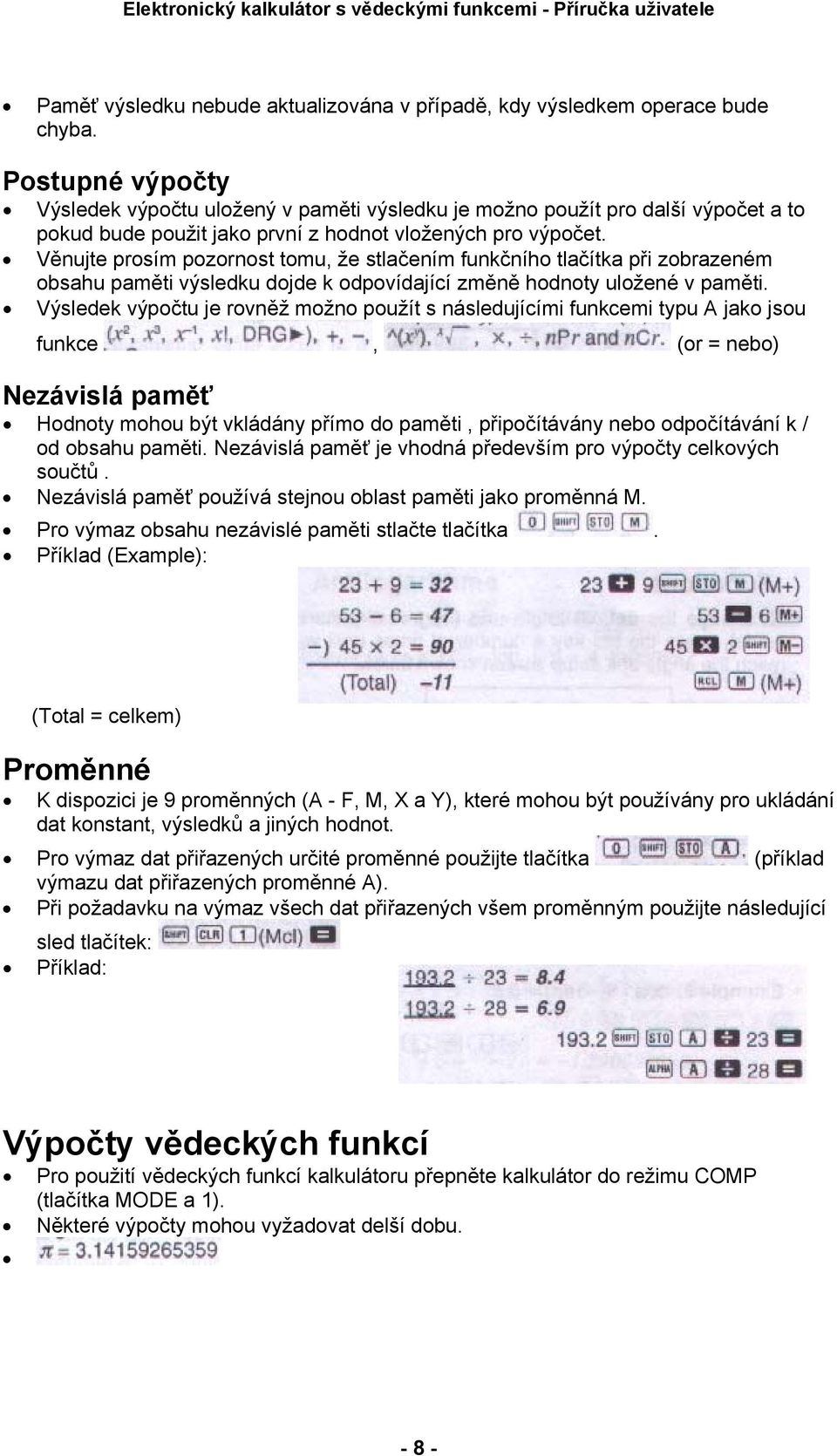 Věnujte prosím pozornost tomu, že stlačením funkčního tlačítka při zobrazeném obsahu paměti výsledku dojde k odpovídající změně hodnoty uložené v paměti.