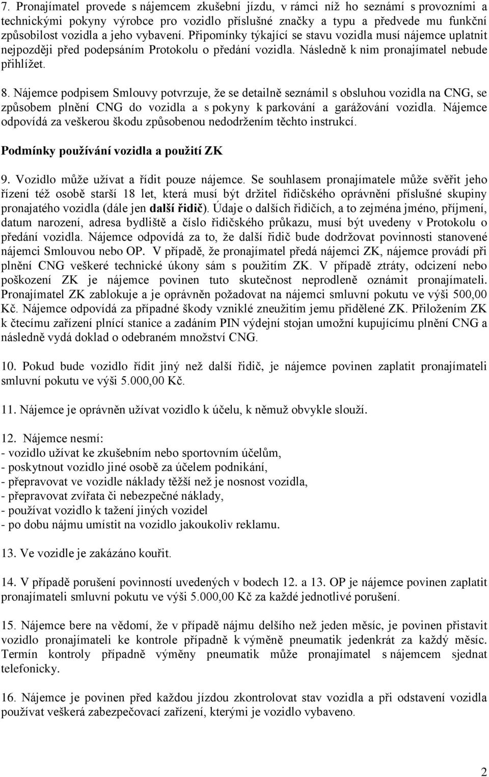 Nájemce podpisem Smlouvy potvrzuje, že se detailně seznámil s obsluhou vozidla na CNG, se způsobem plnění CNG do vozidla a s pokyny k parkování a garážování vozidla.