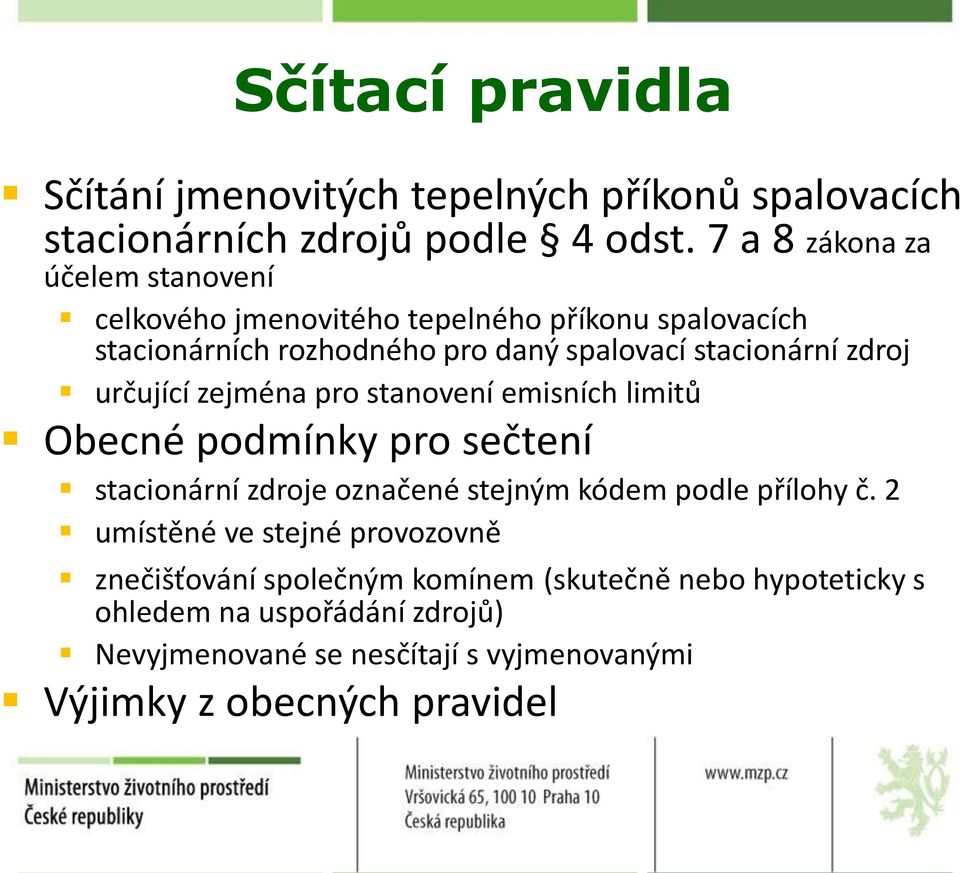 zdroj určující zejména pro stanovení emisních limitů Obecné podmínky pro sečtení stacionární zdroje označené stejným kódem podle přílohy č.