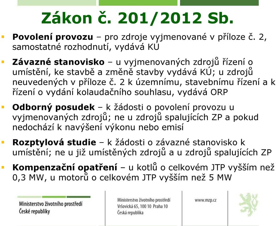 2 k územnímu, stavebnímu řízení a k řízení o vydání kolaudačního souhlasu, vydává ORP Odborný posudek k žádosti o povolení provozu u vyjmenovaných zdrojů; ne u zdrojů