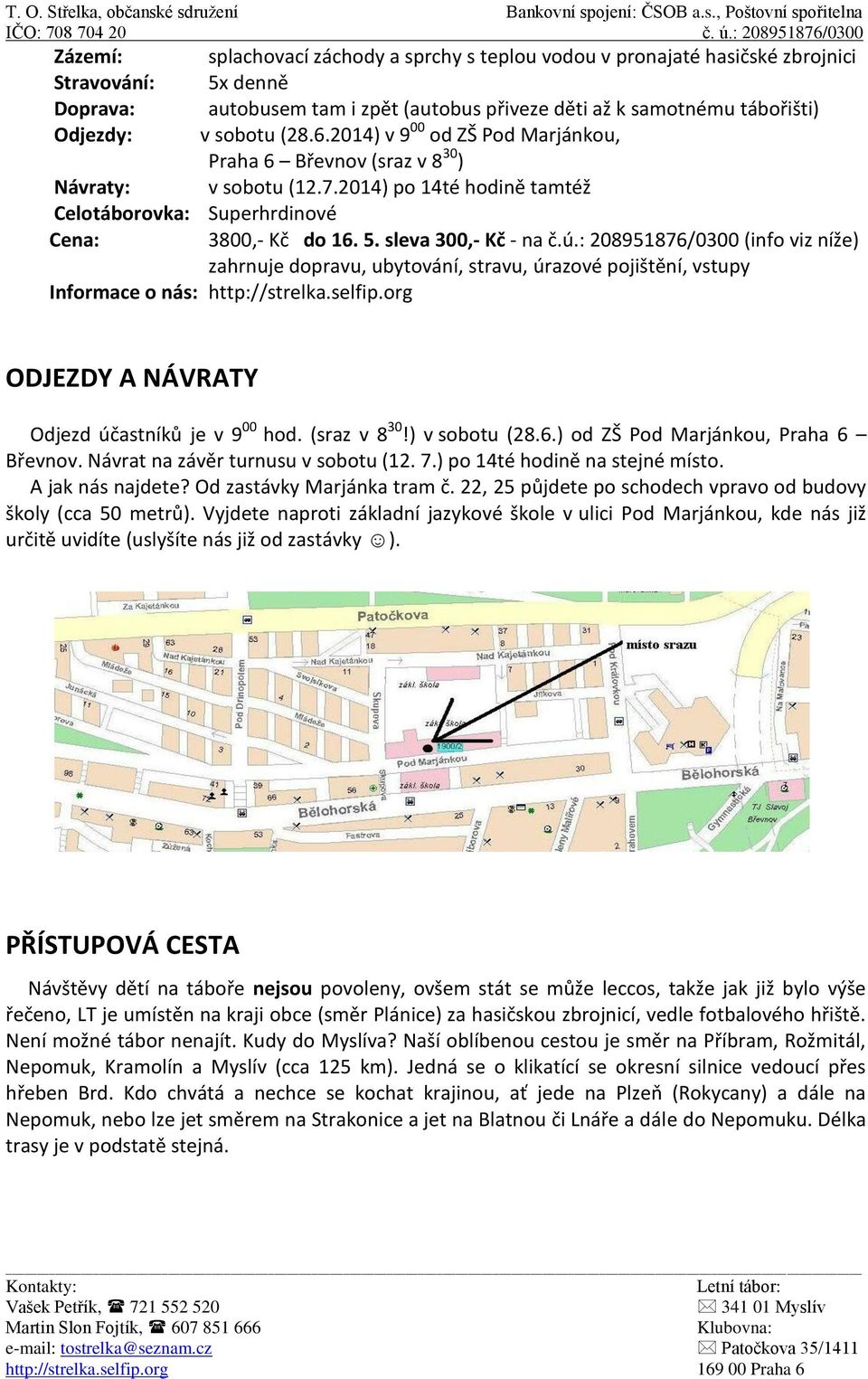 ú.: 208951876/0300 (info viz níže) zahrnuje dopravu, ubytování, stravu, úrazové pojištění, vstupy Informace o nás: http://strelka.selfip.org ODJEZDY A NÁVRATY Odjezd účastníků je v 9 00 hod.