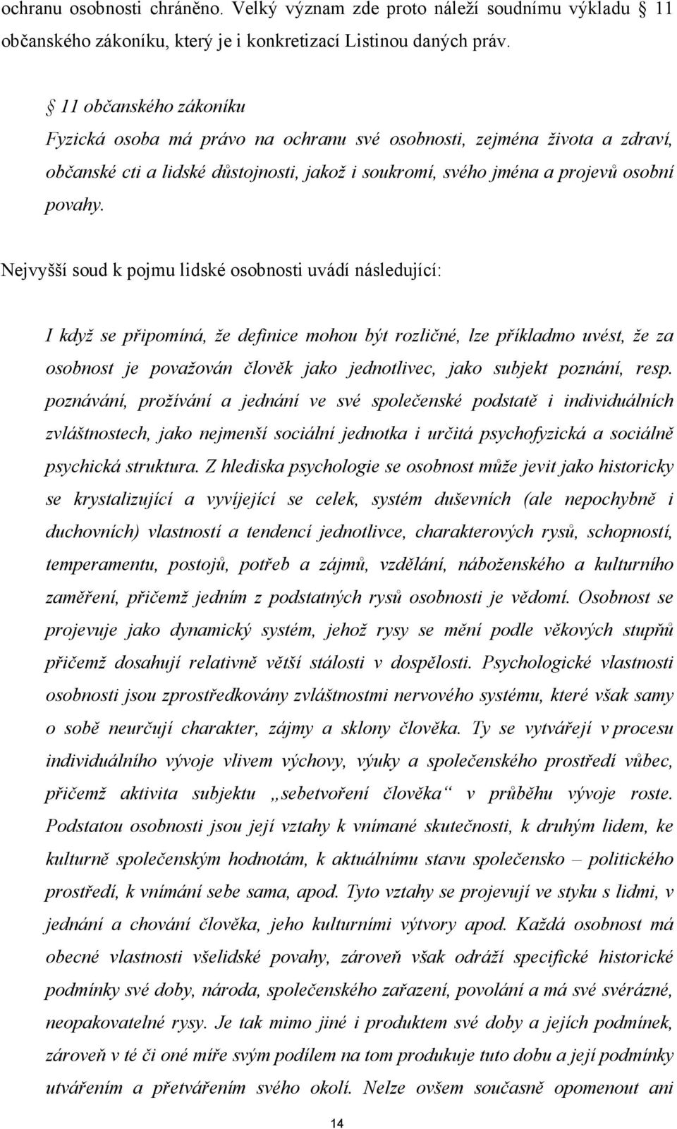 Nejvyšší soud k pojmu lidské osobnosti uvádí následující: I když se připomíná, že definice mohou být rozličné, lze příkladmo uvést, že za osobnost je považován člověk jako jednotlivec, jako subjekt