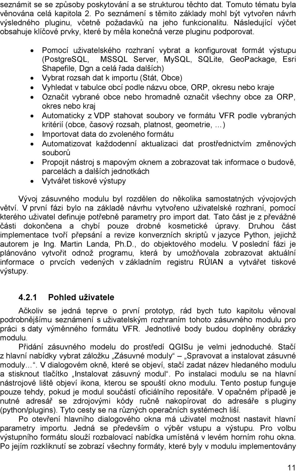Následující výčet obsahuje klíčové prvky, které by měla konečná verze pluginu podporovat.