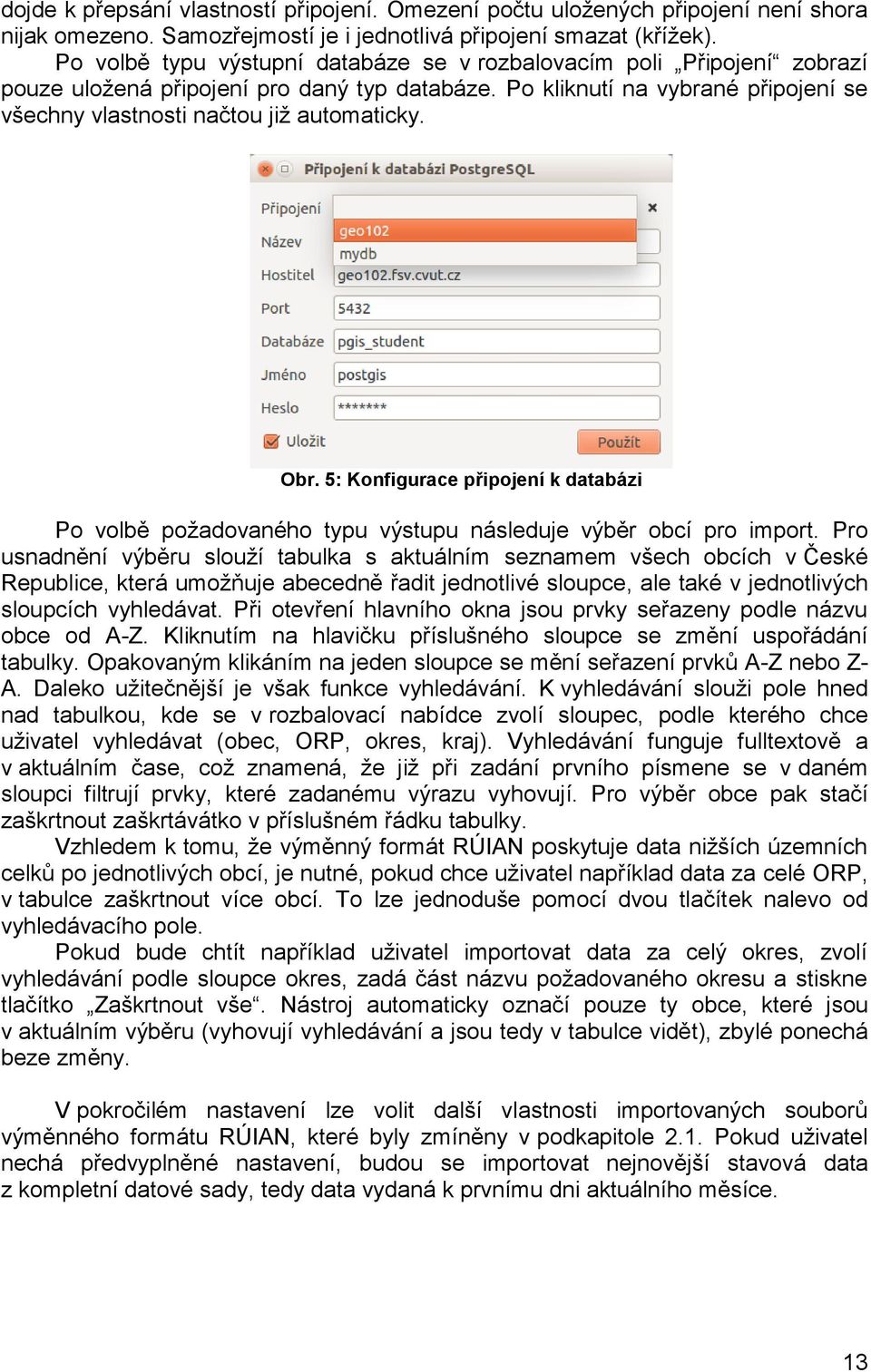 Obr. 5: Konfigurace připojení k databázi Po volbě požadovaného typu výstupu následuje výběr obcí pro import.