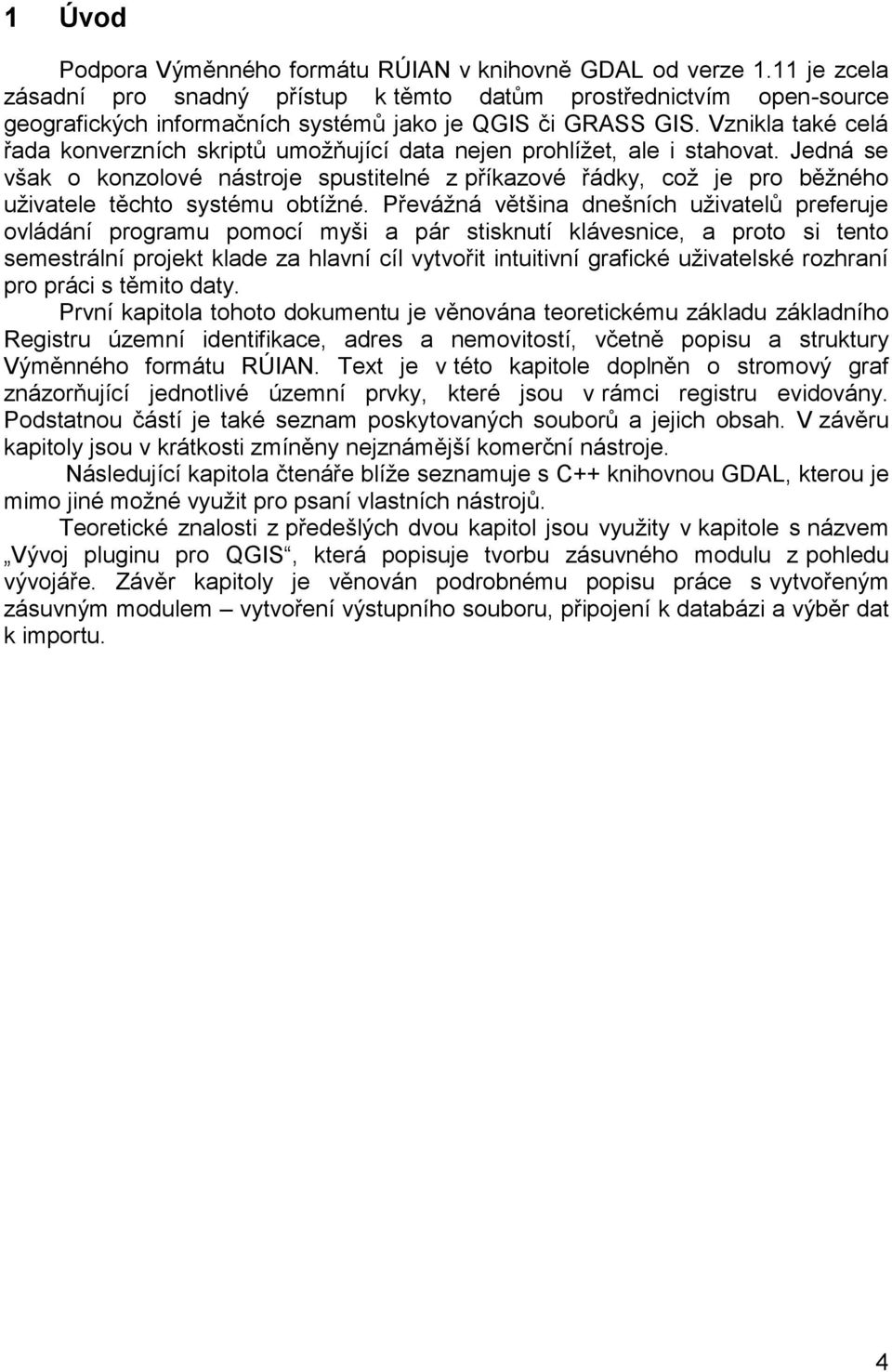 Vznikla také celá řada konverzních skriptů umožňující data nejen prohlížet, ale i stahovat.
