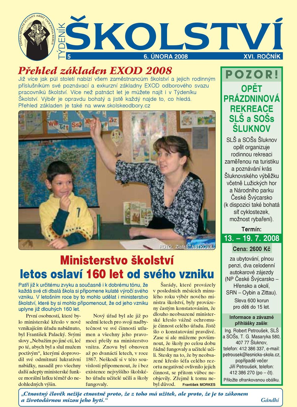 téměř do nedohledných výšin. 5 6. ÚNORA 2008 XVI.