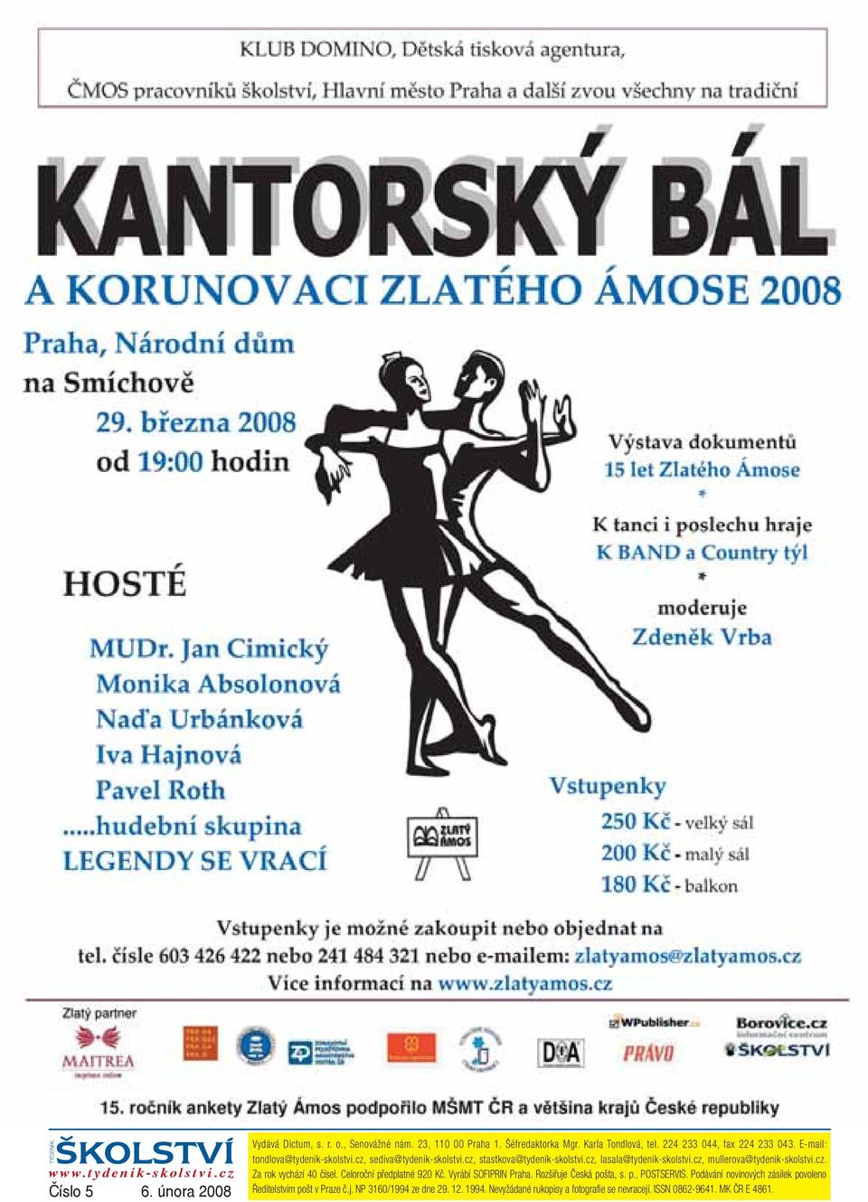 cz, mullerova@tydenik-skolstvi.cz. Za rok vychází 40 čísel. Celoroční předplatné 920 Kč. Vyrábí SOFIPRIN Praha. Rozšiřuje Česká pošta, s. p., POSTSERVIS.