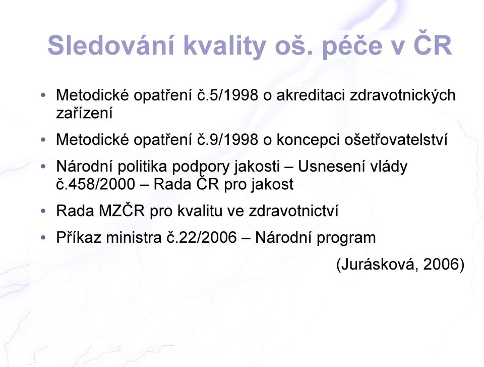 9/1998 o koncepci ošetřovatelství Národní politika podpory jakosti Usnesení vlády