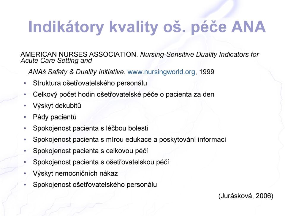 org, 1999 Struktura ošetřovatelského personálu Celkový počet hodin ošetřovatelské péče o pacienta za den Výskyt dekubitů Pády pacientů