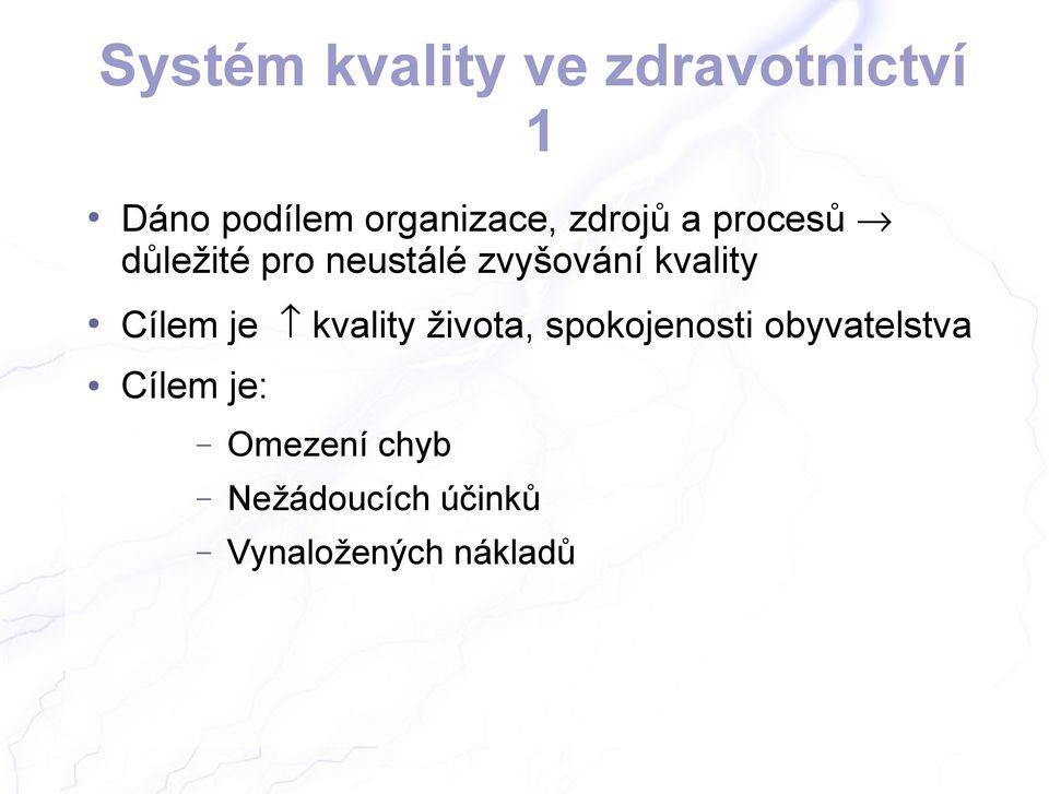 zvyšování kvality Cílem je kvality života, spokojenosti