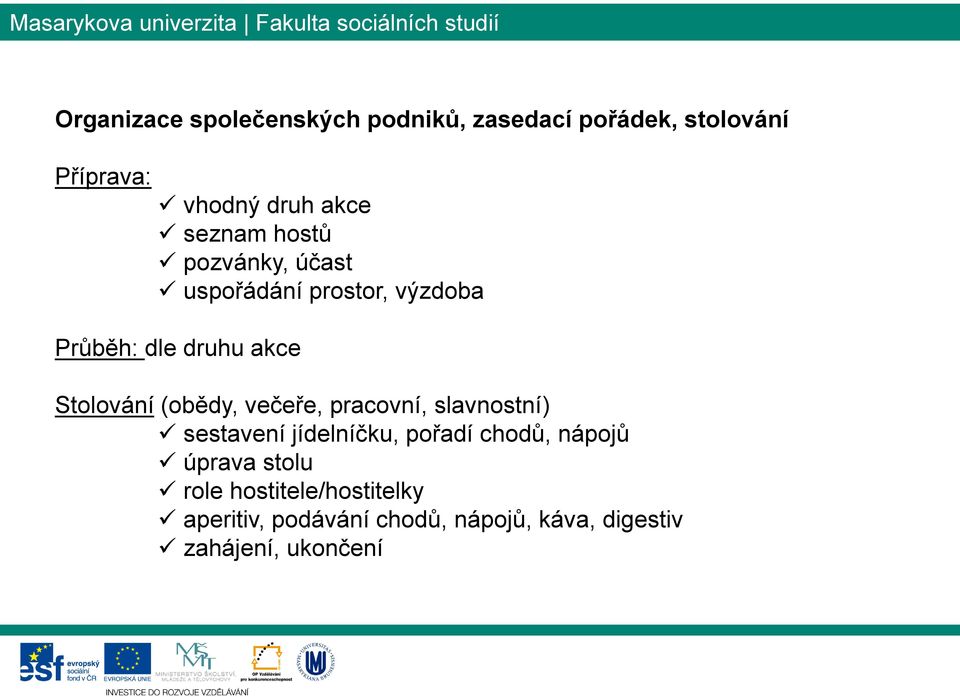 (obědy, večeře, pracovní, slavnostní) sestavení jídelníčku, pořadí chodů, nápojů úprava