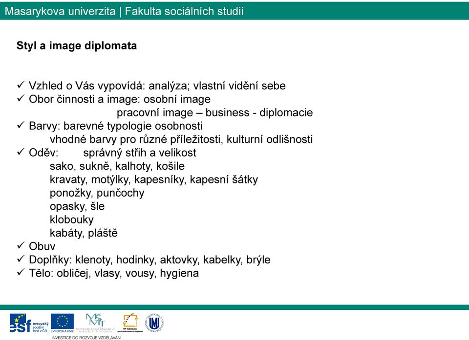 Oděv: správný střih a velikost sako, sukně, kalhoty, košile kravaty, motýlky, kapesníky, kapesní šátky ponožky, punčochy