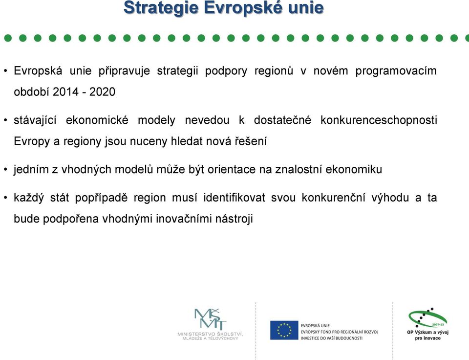 nuceny hledat nová řešení jedním z vhodných modelů může být orientace na znalostní ekonomiku každý stát