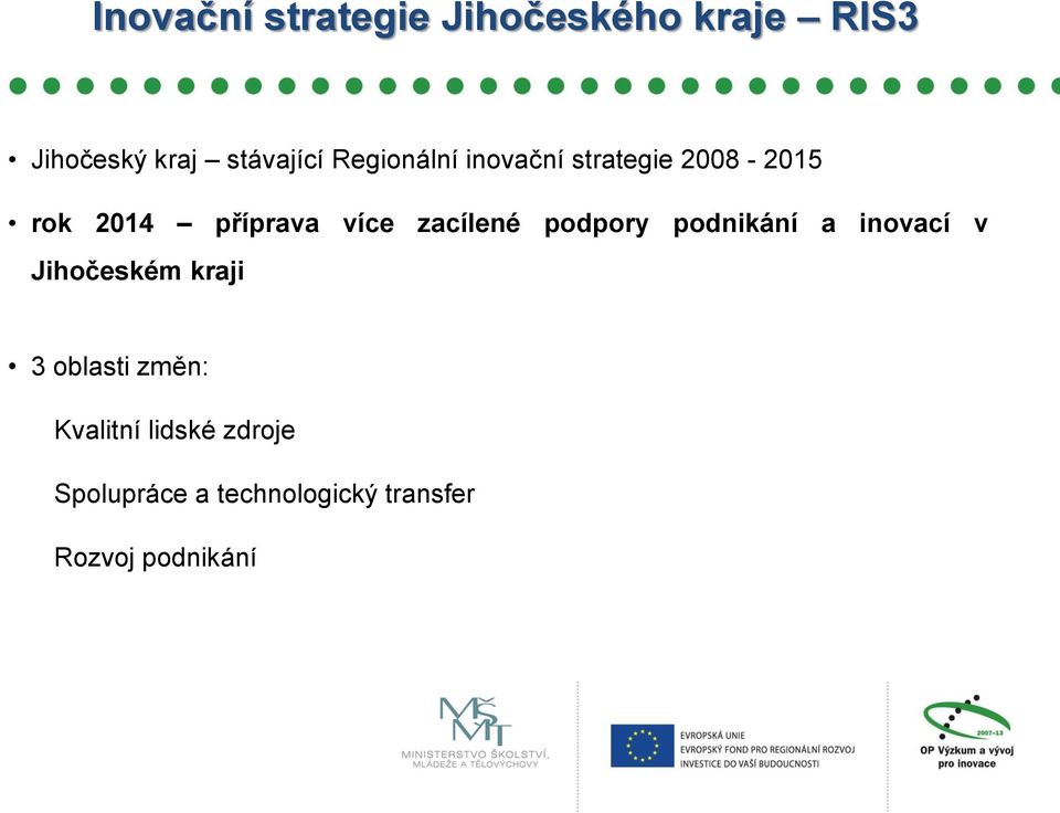 zacílené podpory podnikání a inovací v Jihočeském kraji 3 oblasti