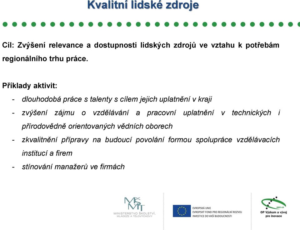 Příklady aktivit: - dlouhodobá práce s talenty s cílem jejich uplatnění v kraji - zvýšení zájmu o vzdělávání