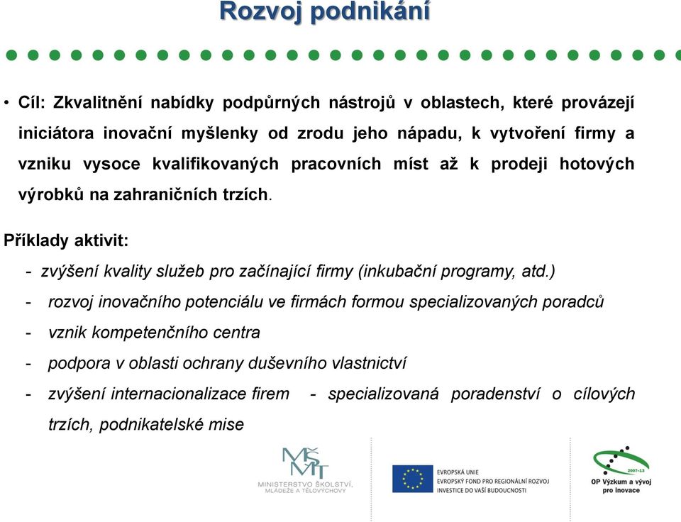 Příklady aktivit: - zvýšení kvality služeb pro začínající firmy (inkubační programy, atd.