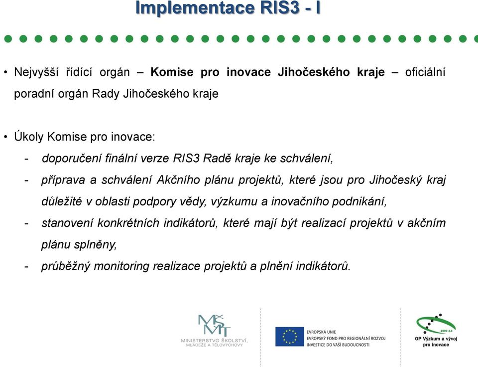 projektů, které jsou pro Jihočeský kraj důležité v oblasti podpory vědy, výzkumu a inovačního podnikání, - stanovení