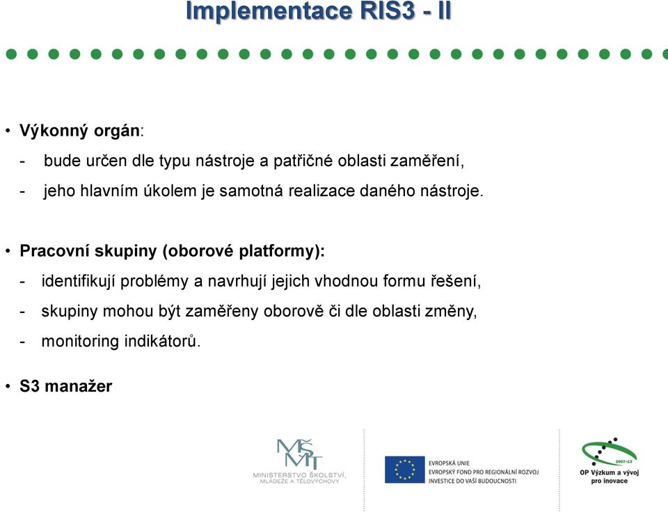 Pracovní skupiny (oborové platformy): - identifikují problémy a navrhují jejich vhodnou