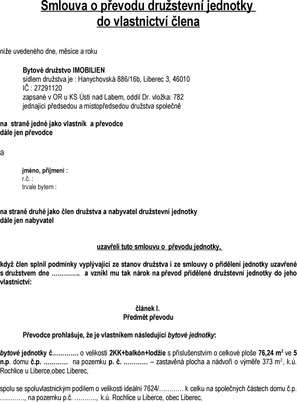 ě na straně jedné jako vlastník a převodce dále jen převodce a jméno, příjmení : r.č.
