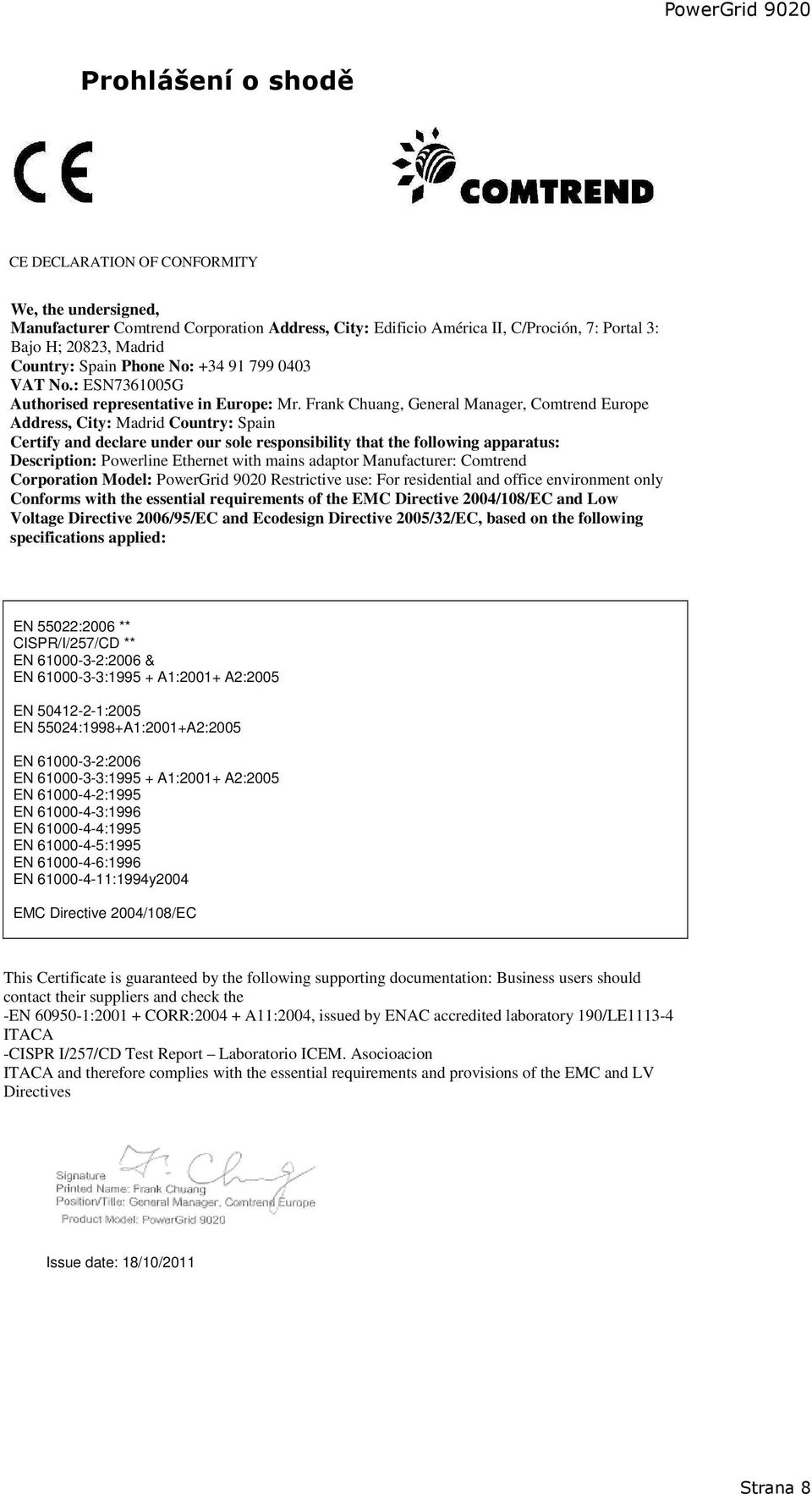 Frank Chuang, General Manager, Comtrend Europe Address, City: Madrid Country: Spain Certify and declare under our sole responsibility that the following apparatus: Description: Powerline Ethernet