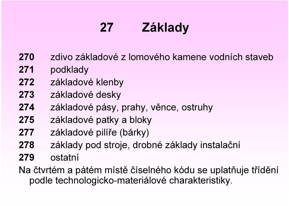 277 základové pilíře (bárky) 278 základy pod stroje, drobné základy instalační 279 ostatní Na