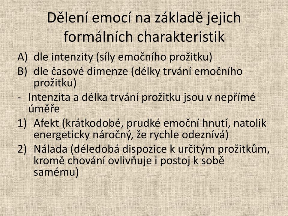 nepřímé úměře 1) Afekt (krátkodobé, prudké emoční hnutí, natolik energeticky náročný, že rychle