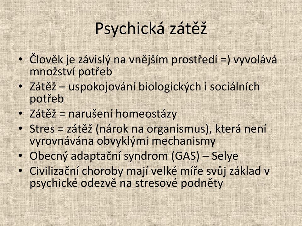 (nárok na organismus), která není vyrovnávána obvyklými mechanismy Obecný adaptační syndrom